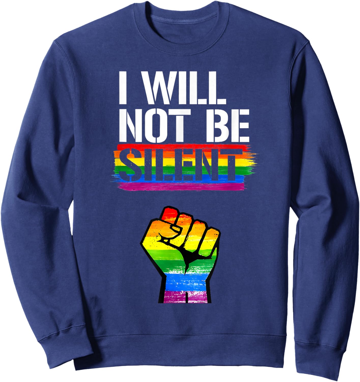 I Will Not Be Silent Rainbow Fist LGBT Lesbian Gay Pride Sweatshirt - Sweatshirt | Navy
