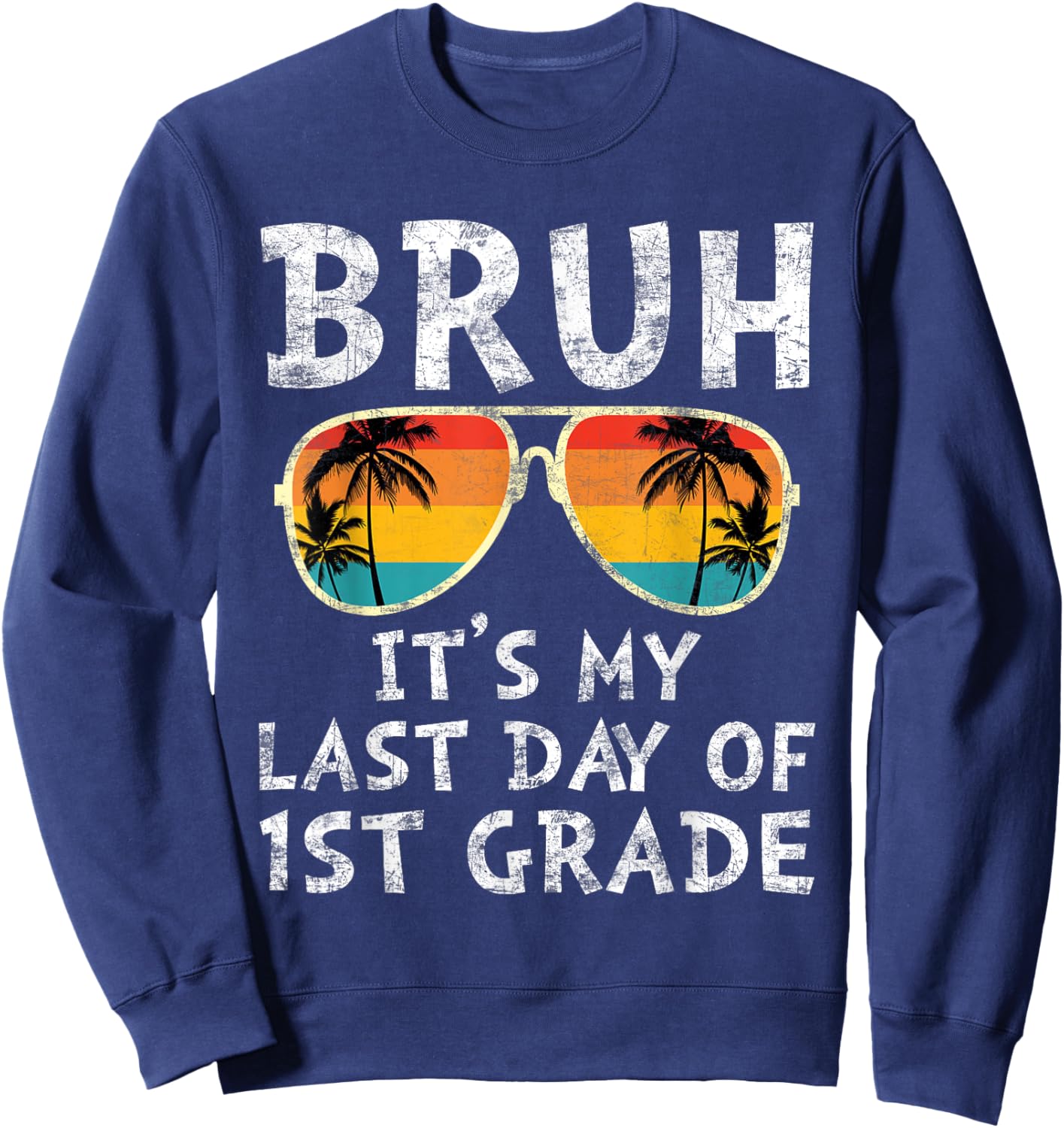 Bruh It's My Last Day of 1st Grade Teacher Summer Vacation Women Kids Sweatshirt - Sweatshirt | Navy