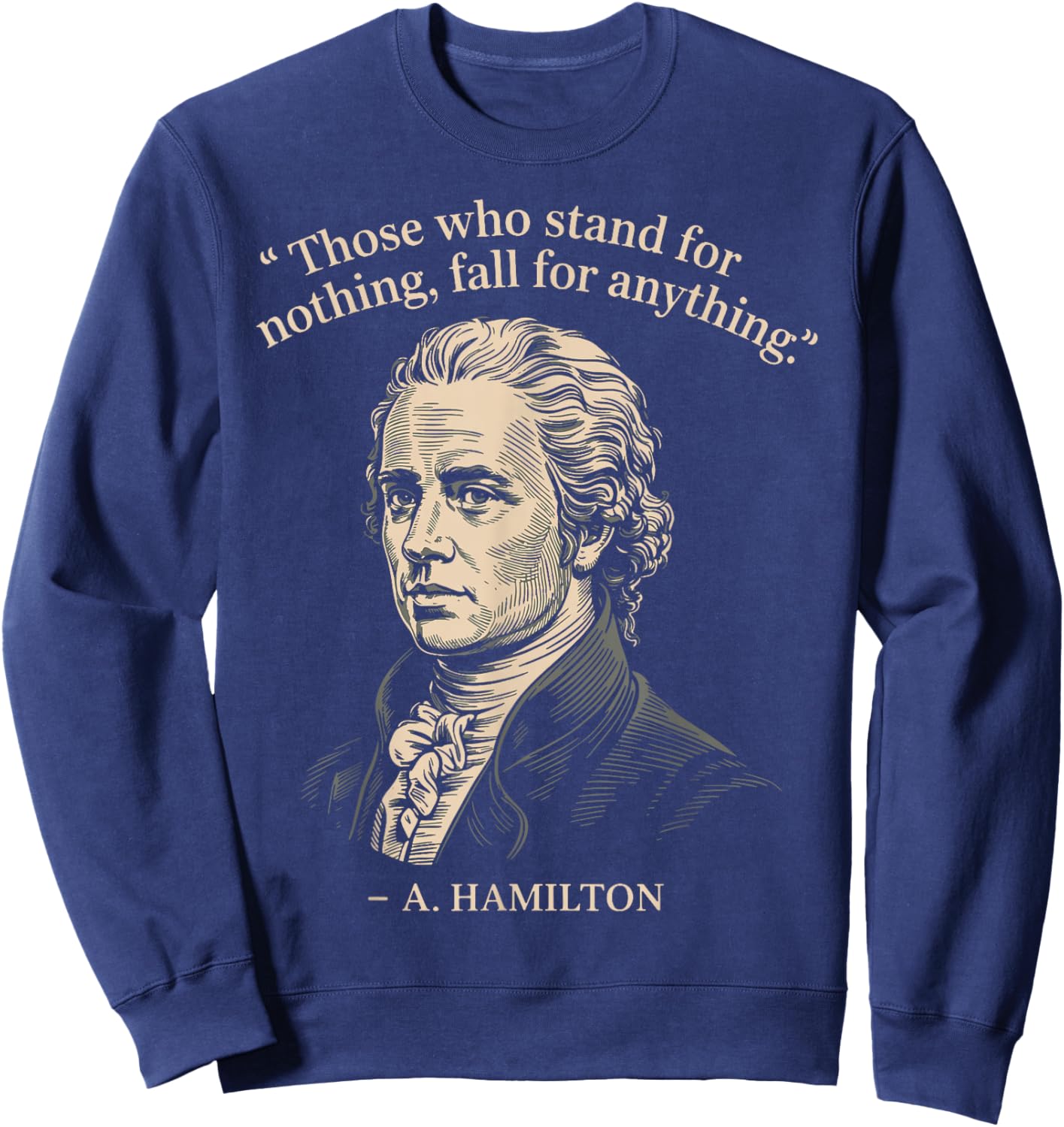 Those Who Stand for Nothing Fall for Anything Hamilton Sweatshirt - Sweatshirt | Navy