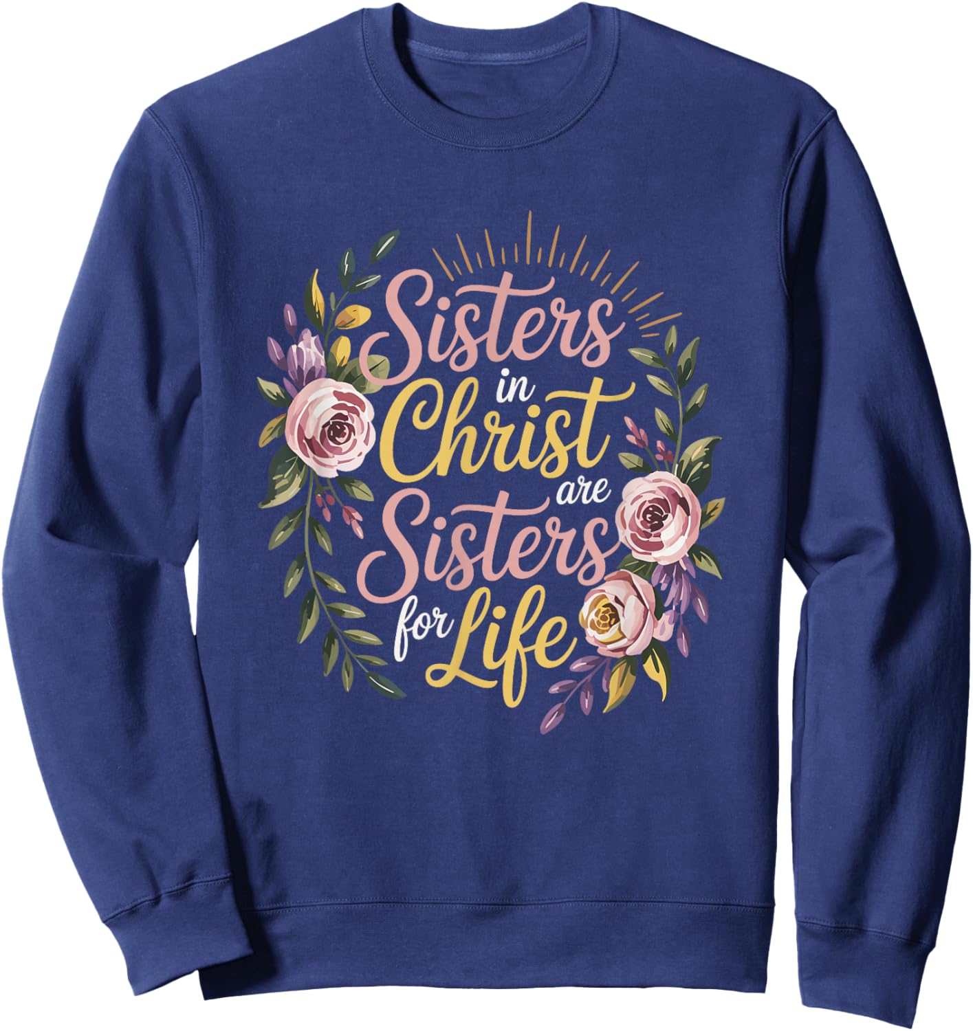 Christian Sisters in Christ are Sisters for Life Religious Sweatshirt - Sweatshirt | Navy