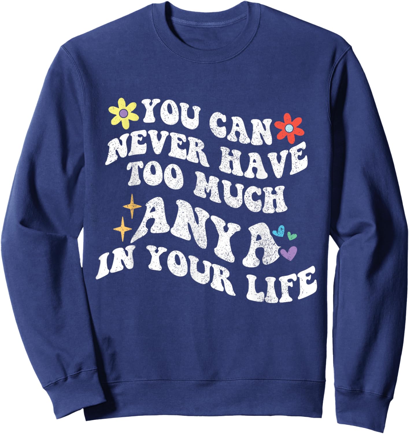 Retro Groovy You Can Never Have Too Much Anya In Your Life Sweatshirt - Sweatshirt | Navy