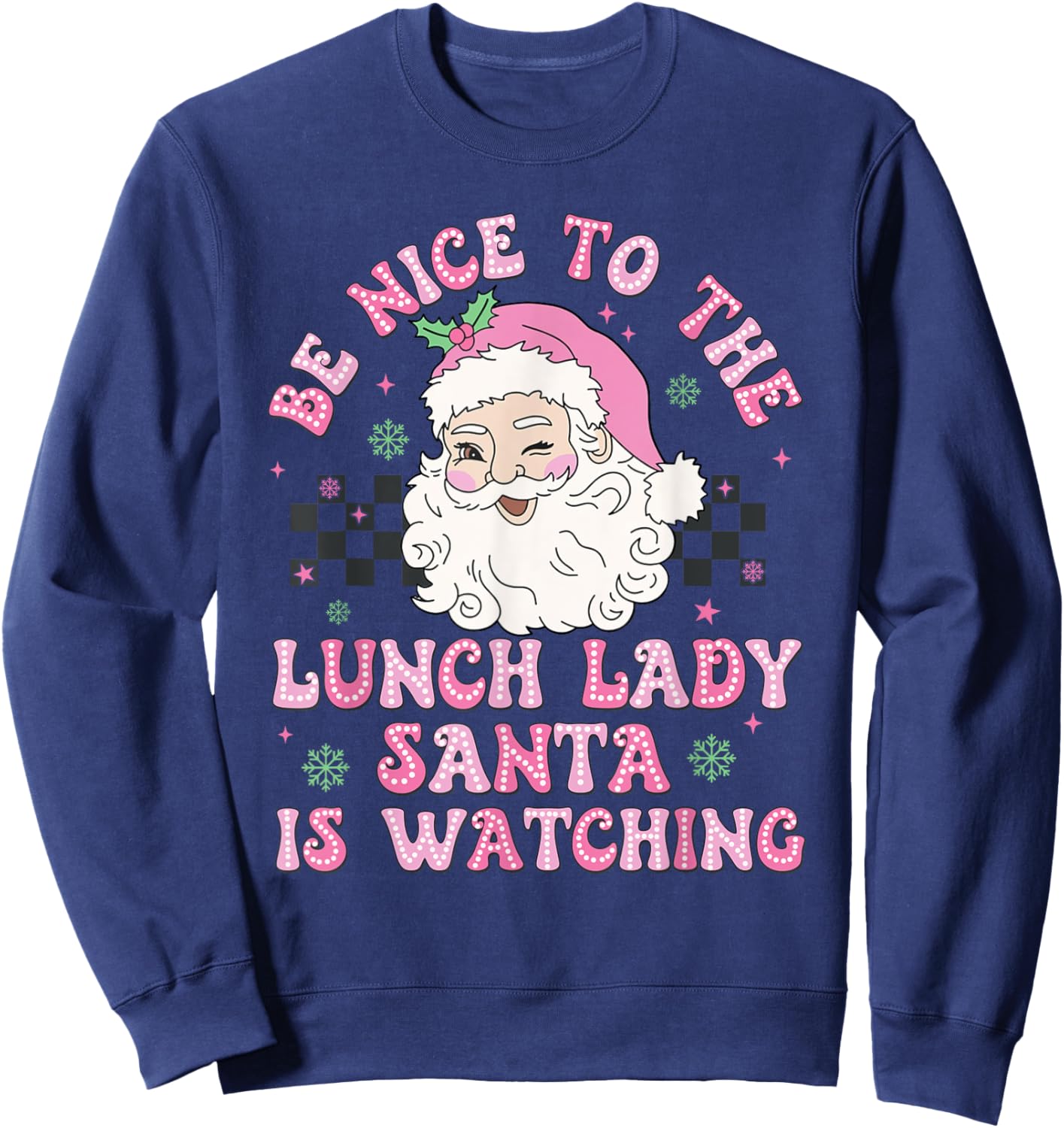Be Nice To The Lunch Lady Santa Is Watching Xmas Holiday Sweatshirt - Sweatshirt | Navy