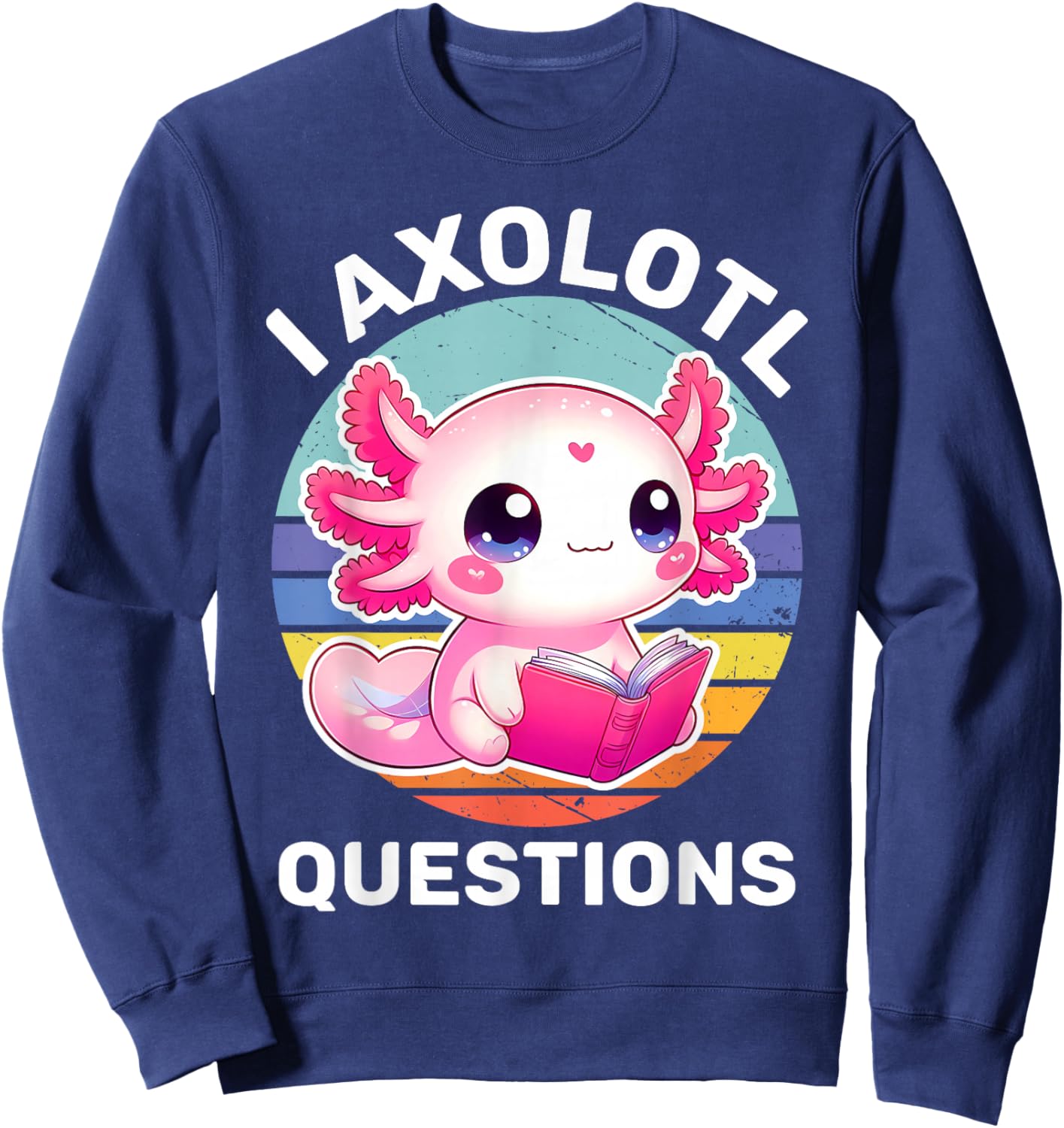 I Axolotl Questions Kids Funny Cute Axolotl Retro Vintage Sweatshirt - Sweatshirt | Navy