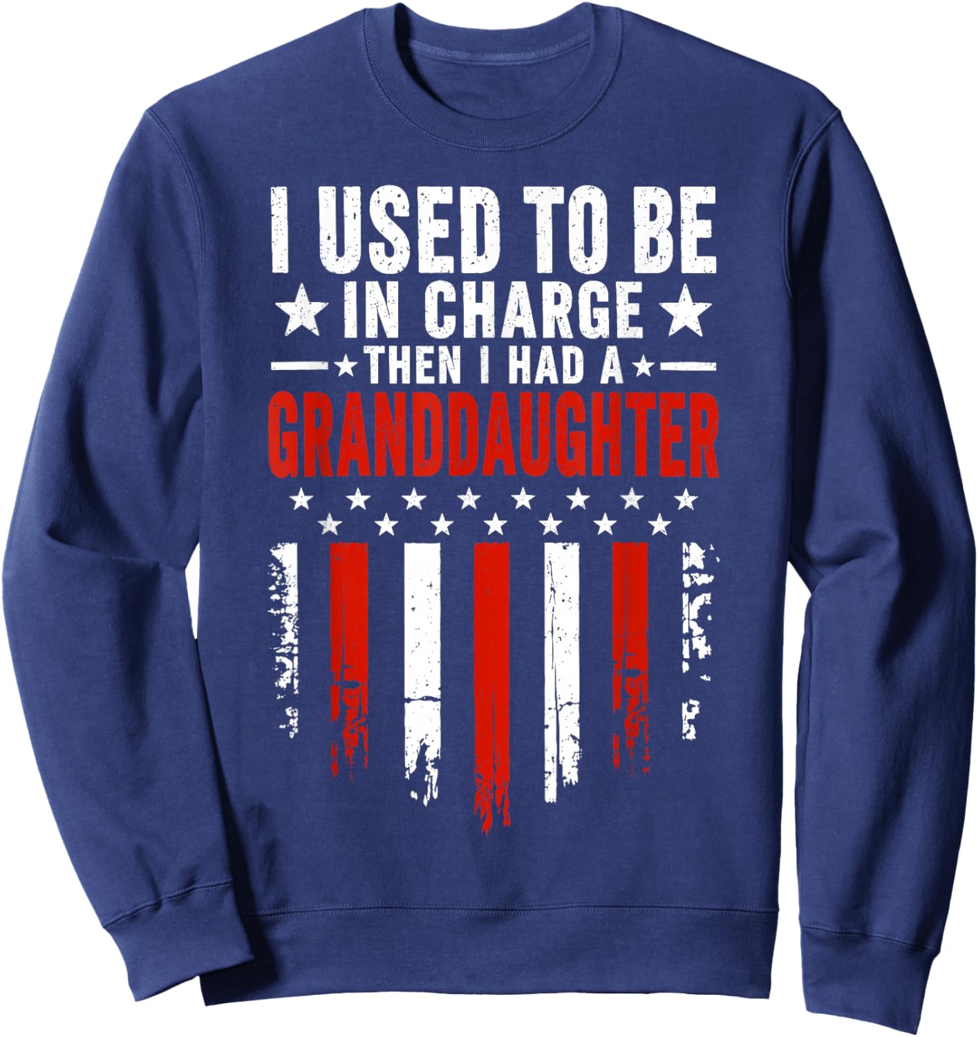 I Used to Be in Charge Then I Had A Granddaughter Sweatshirt - Sweatshirt | Navy