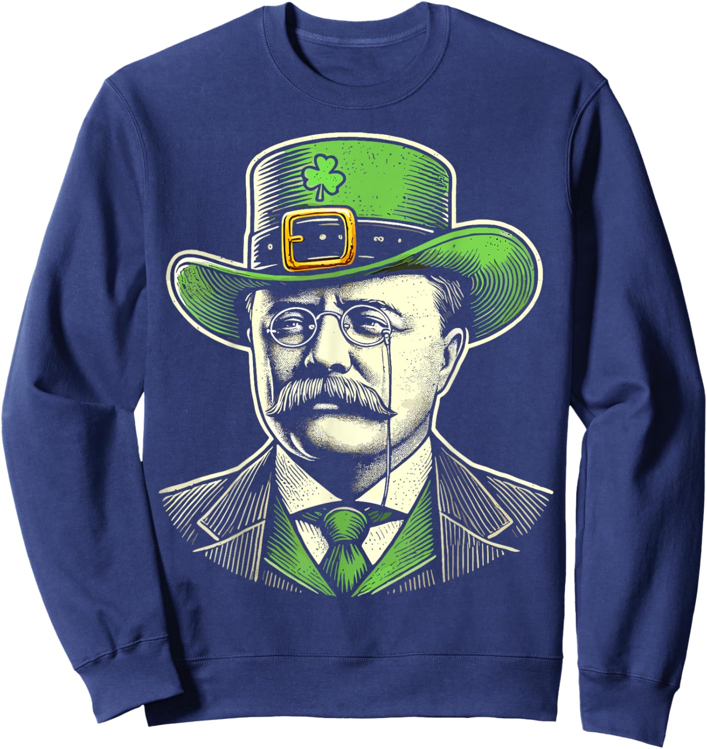 Patriotic St Patricks Day Irish Theodore Teddy Roosevelt Sweatshirt - Sweatshirt | Navy