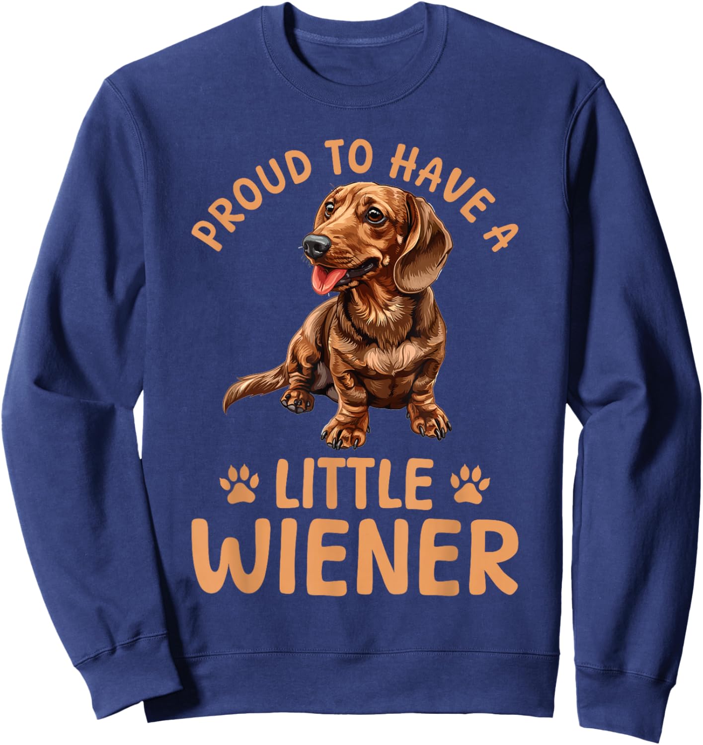 Funny Dachshund Doxie Wiener Animal Proud To Have A Little Sweatshirt - Sweatshirt | Navy