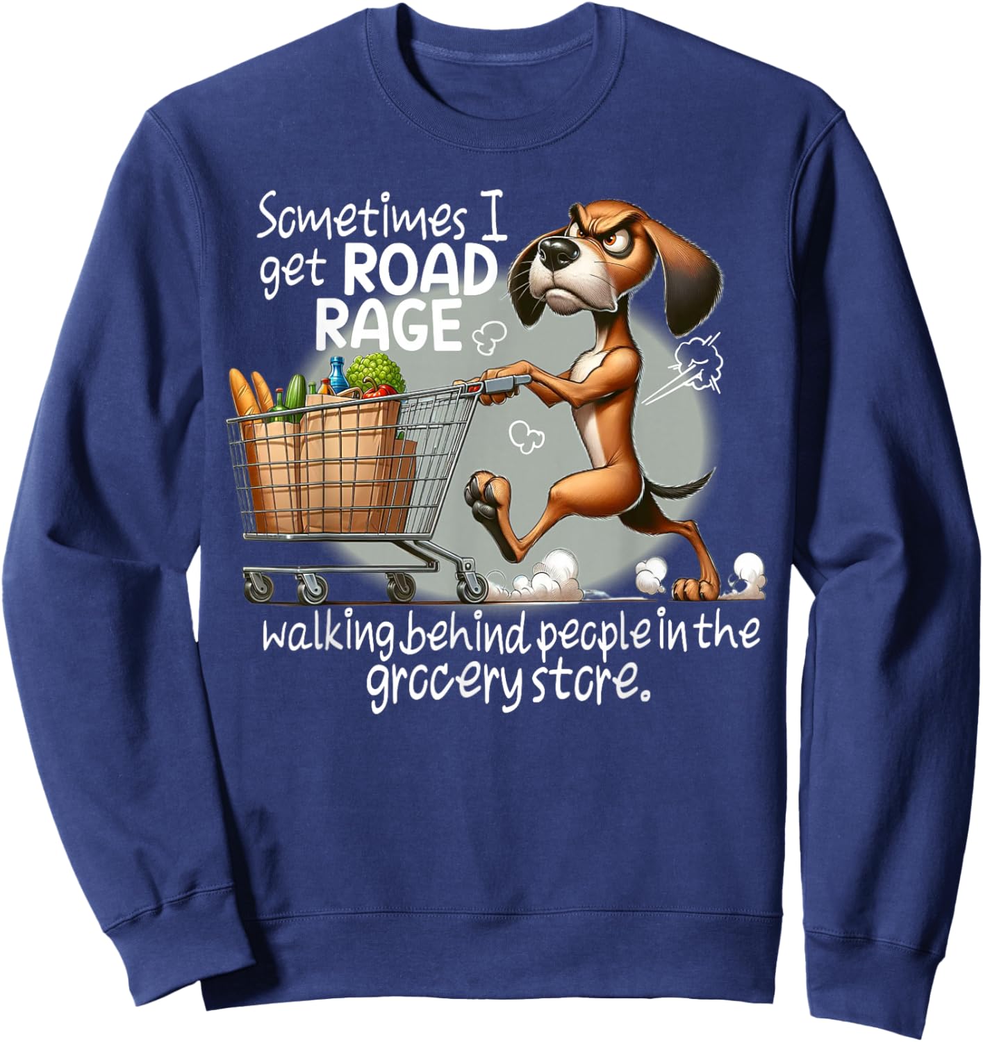 Dog Sometimes I Get Road Rage Walking Behind People Sweatshirt - Sweatshirt | Navy