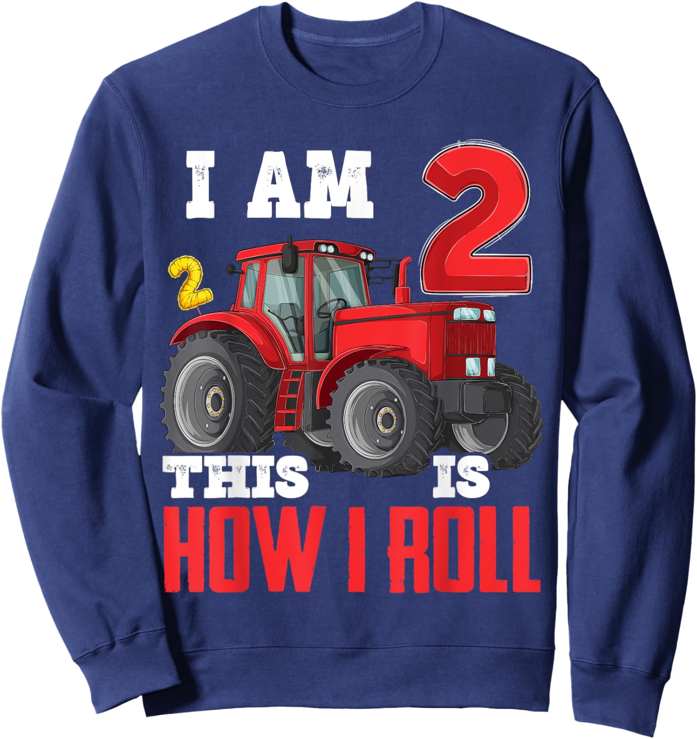 I Am Two 2 This is How I Roll 2nd Birthday Two Years Tractor Sweatshirt - Sweatshirt | Navy