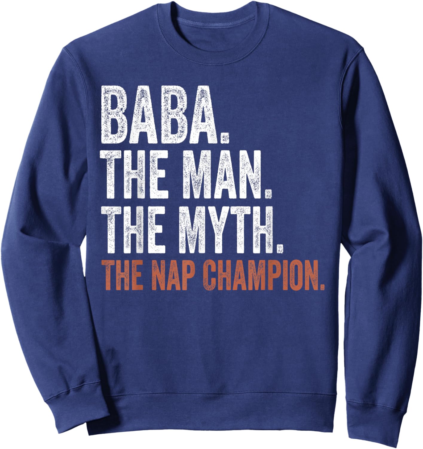 Baba The Man The Myth The Nap Champion Gifts Baba Sweatshirt - Sweatshirt | Navy