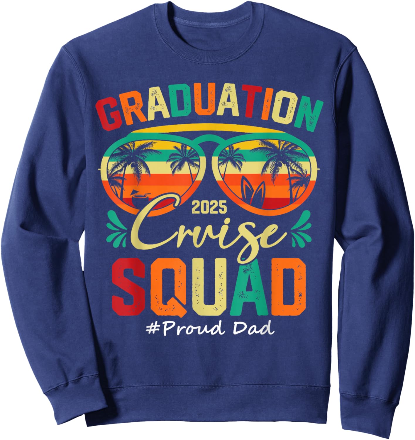 Graduation Cruise Squad 2025 Proud Dad Funny Cruising Sweatshirt - Sweatshirt | Navy