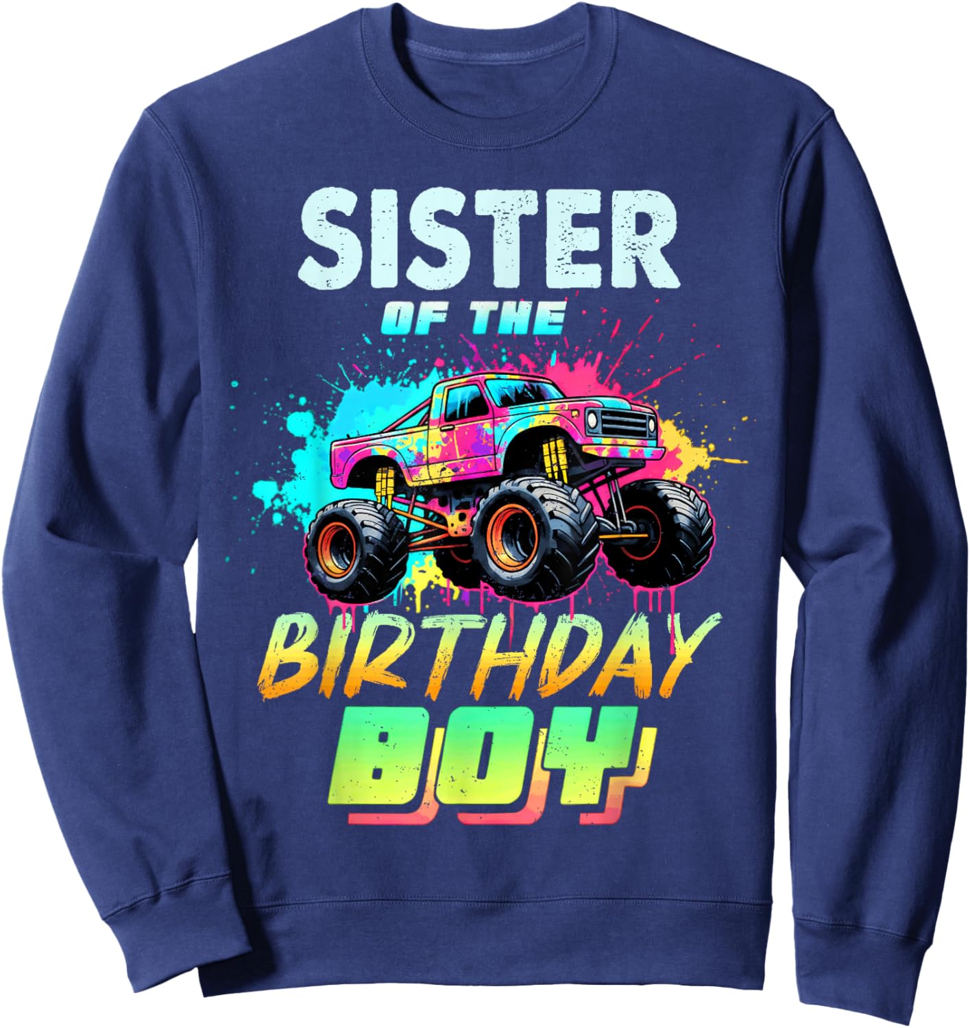Sister of The Birthday Boy Monster Truck Colorful Sweatshirt - Sweatshirt | Navy