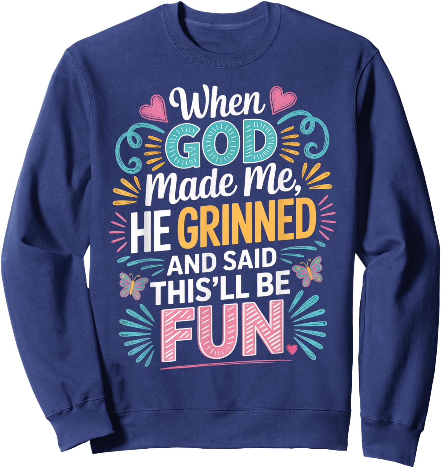 When God Made Me He Grinned Said This'll Be Fun Sarcastic Sweatshirt - Sweatshirt | Navy