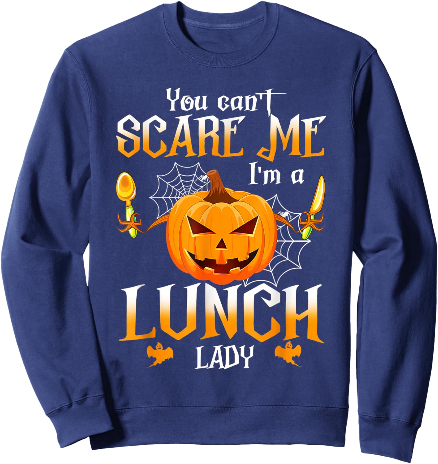 You Can't Scare Me I'm A School Lunch Lady Halloween Ghost Sweatshirt - Sweatshirt | Navy