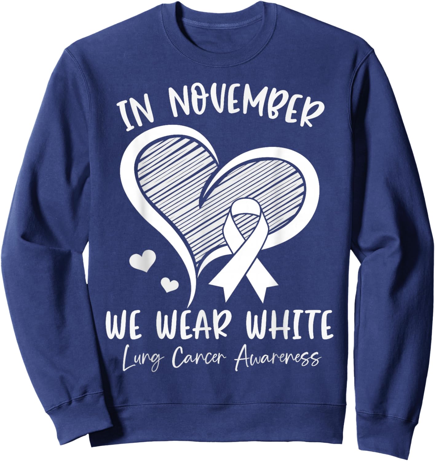 In November We Wear White Lung Cancer Awareness Ribbon Heart Sweatshirt - Sweatshirt | Navy