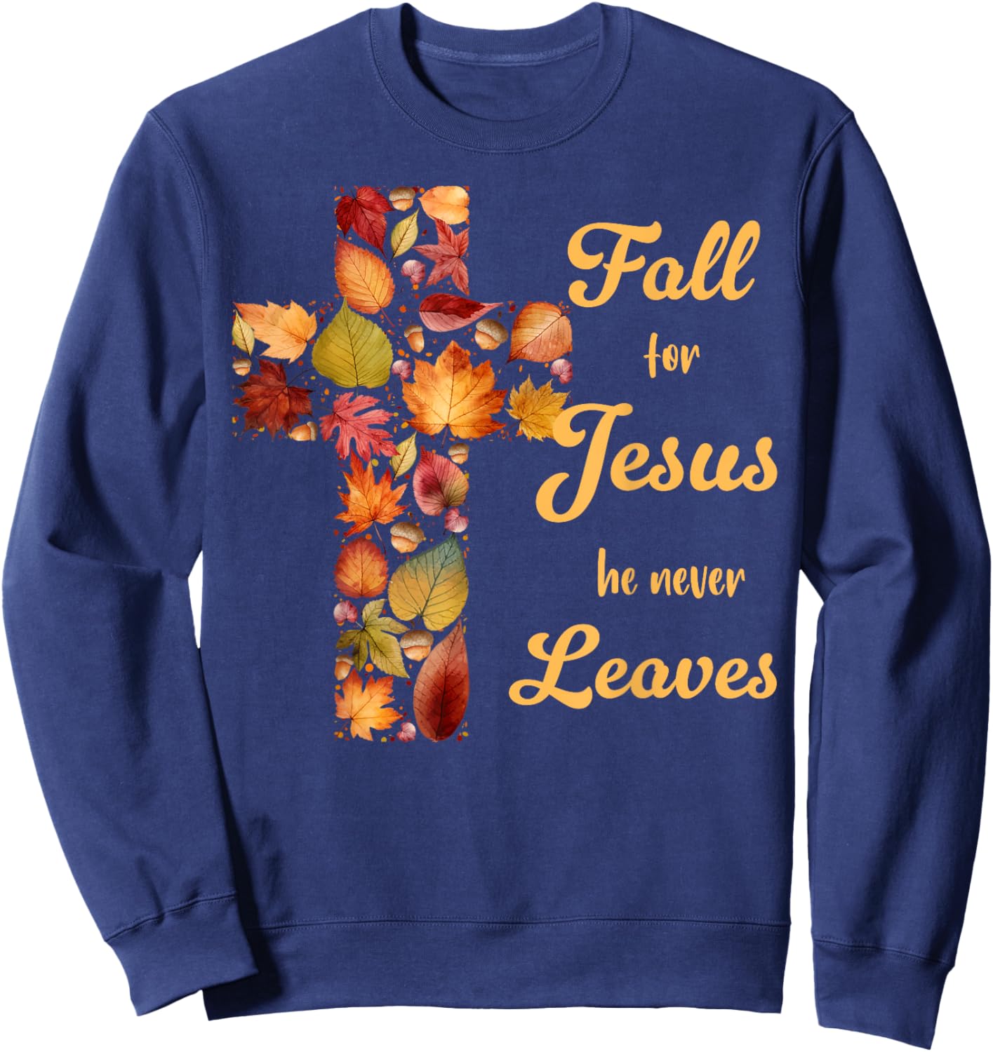 Fall For Jesus He Never Leaves Fall Leaf Cross Christian Sweatshirt - Sweatshirt | Navy
