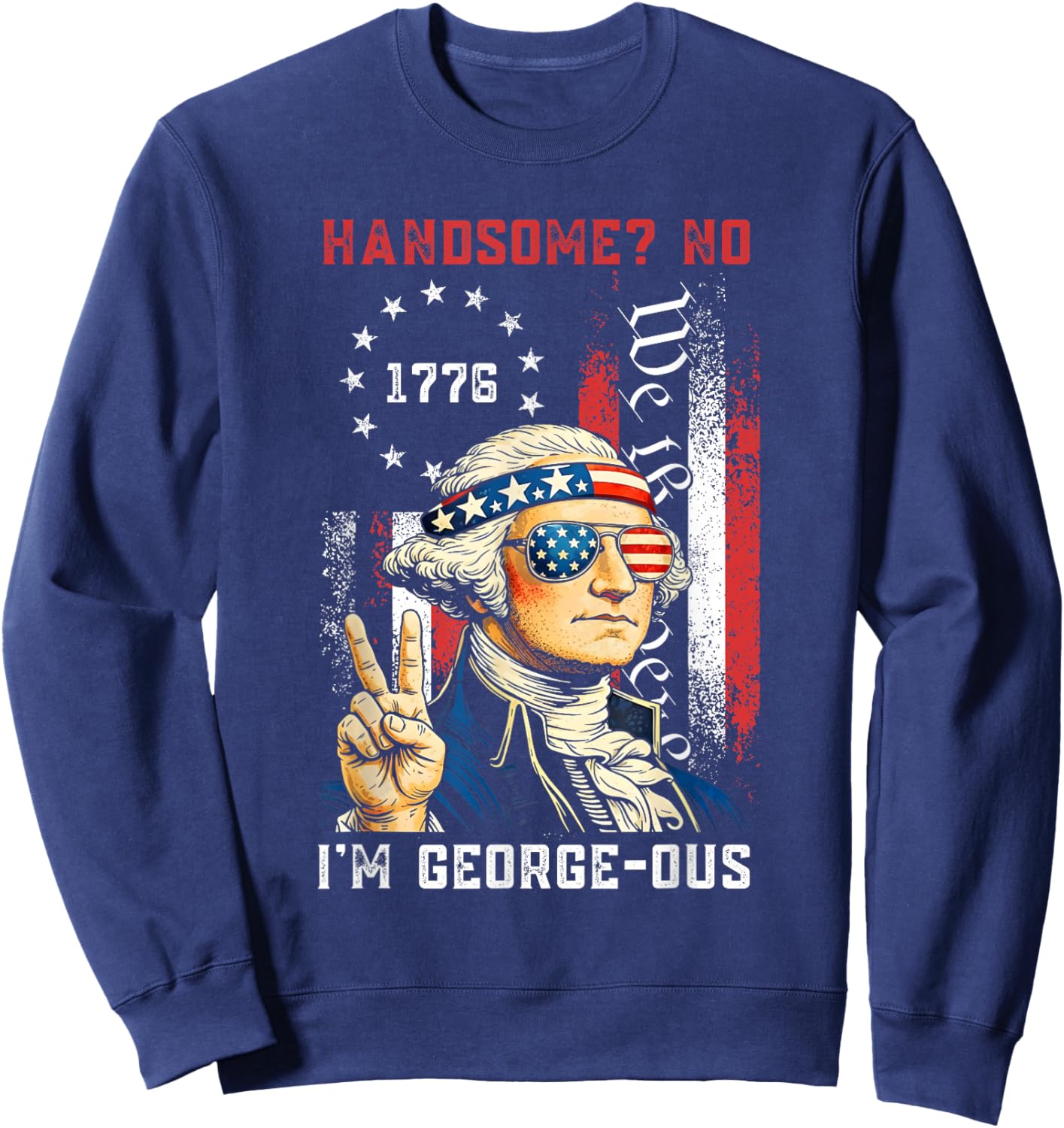 Handsome No Georgeous Washington Funny 4th of July Fourth Sweatshirt - Sweatshirt | Navy