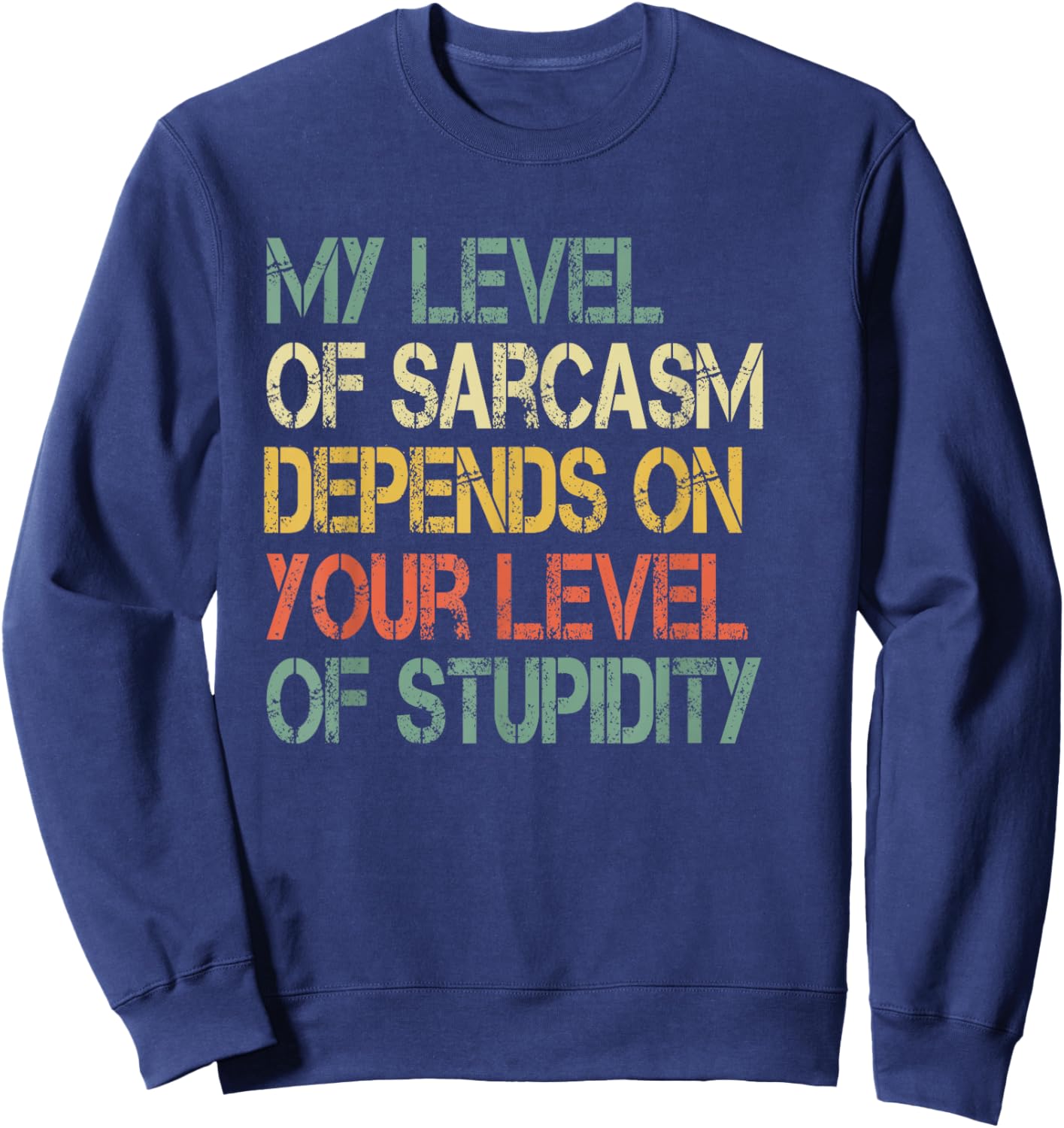 Funny Retro My Level Sarcasm Depends On Your Level Stupidity Sweatshirt - Sweatshirt | Navy