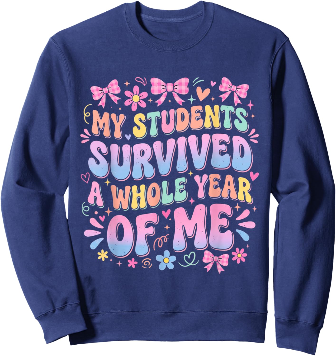 Funny Teacher Survived A Whole Year of Me Retro Groovy Sweatshirt - Sweatshirt | Navy