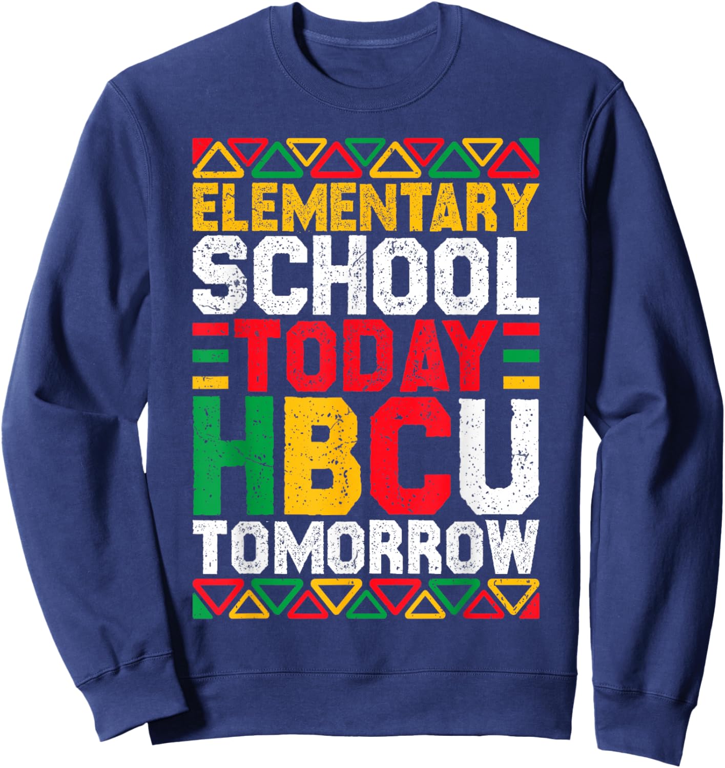 Elementary School Today HBCU Tomorrow Black History Month Sweatshirt - Sweatshirt | Navy
