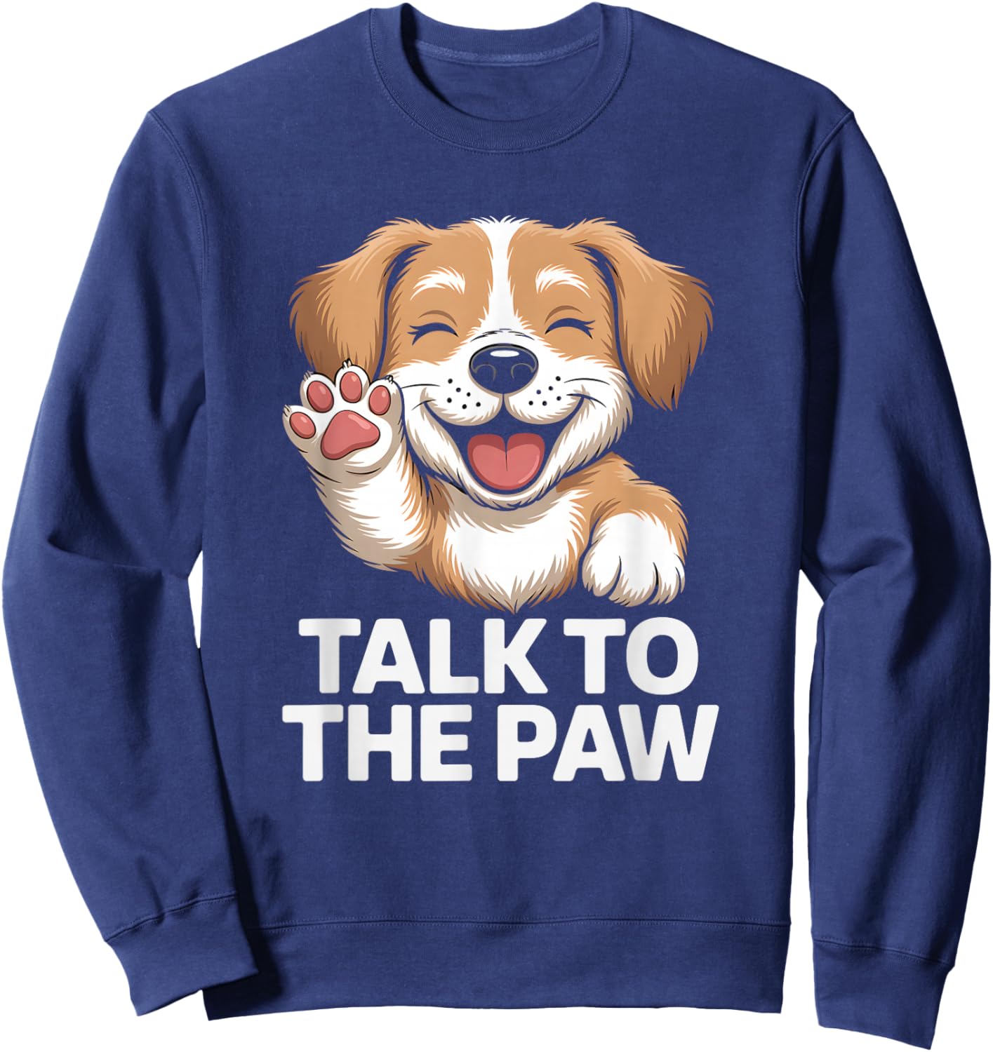 Talk to the Paw Cute Happy Puppy Dog Lover Design Sweatshirt - Sweatshirt | Navy
