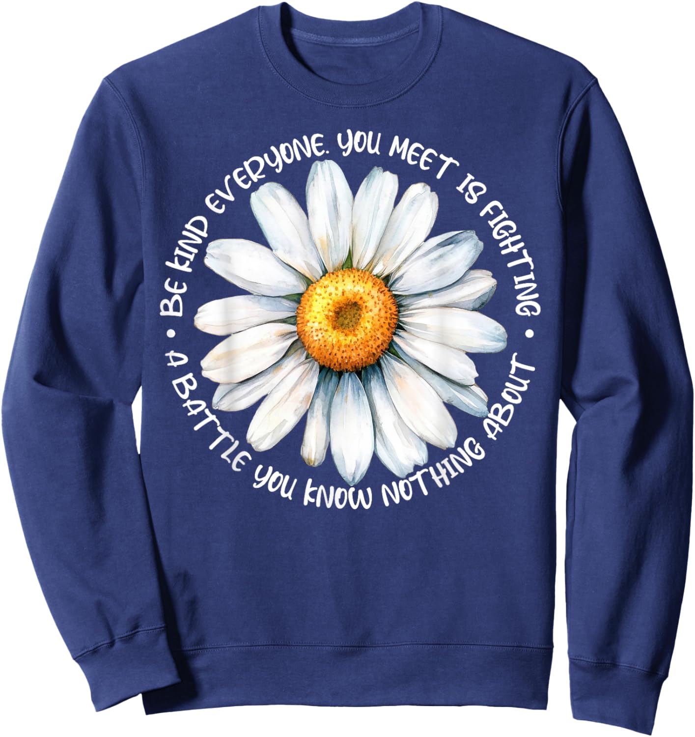Be Kind Everyone Is Fighting A Battle You Know Nothing About Sweatshirt - Sweatshirt | Navy