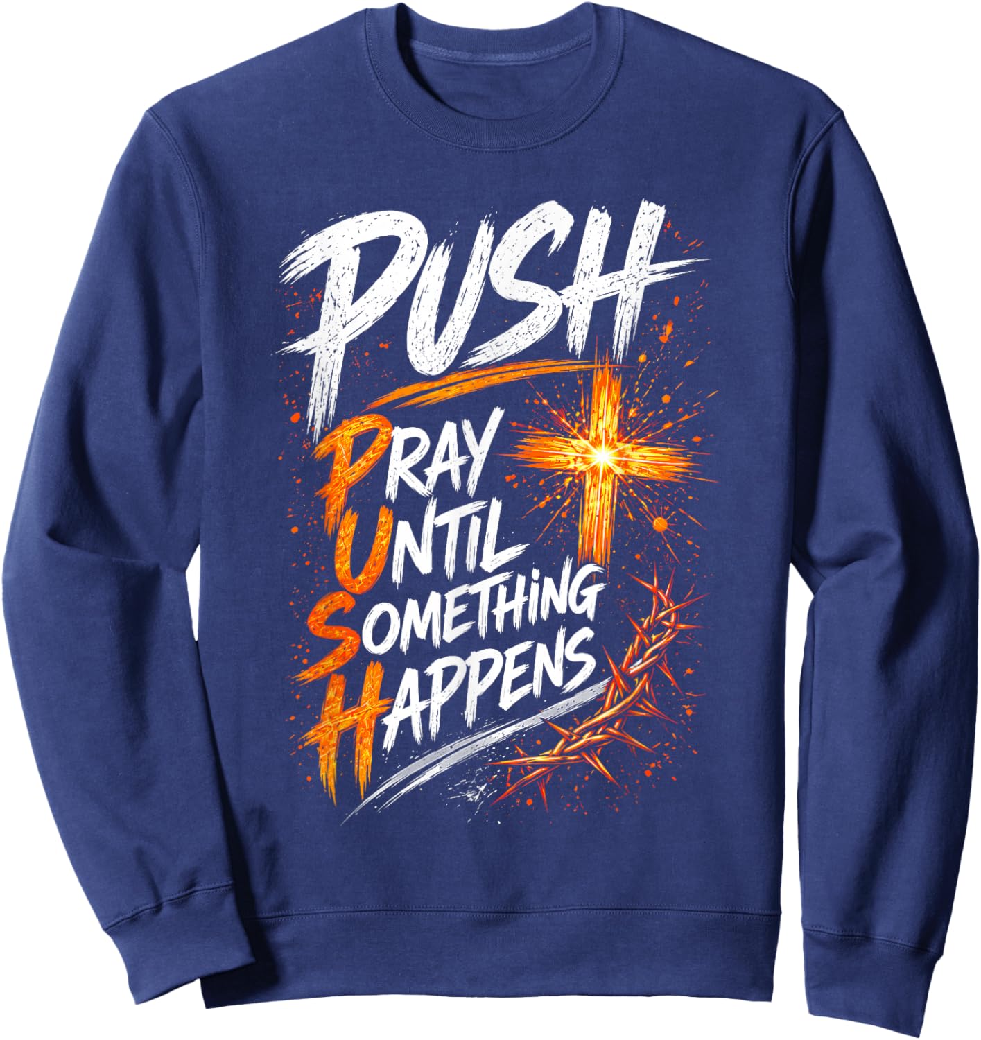 Push Pray Until Something Happens Christian Faith Sweatshirt - Sweatshirt | Navy