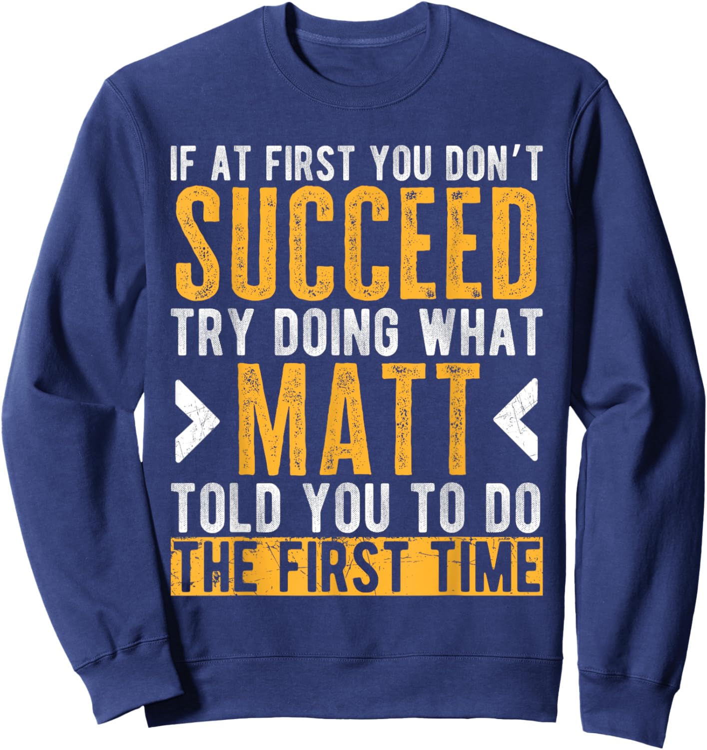 Matt Try Doing What Matt Told You Funny Matt Name Sweatshirt - Sweatshirt | Navy