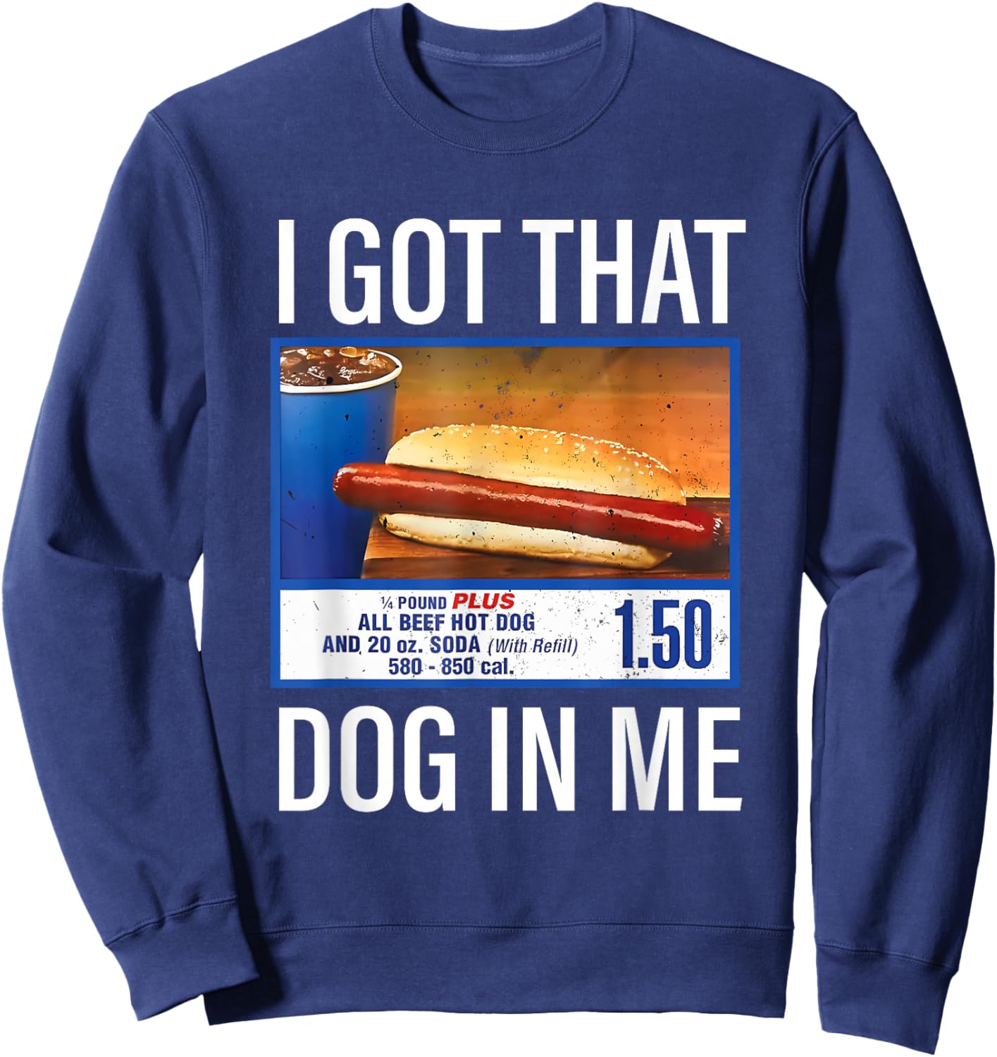 I Got That Dog in Me Funny Hotdog Meme Viral Quote Sweatshirt - Sweatshirt | Navy