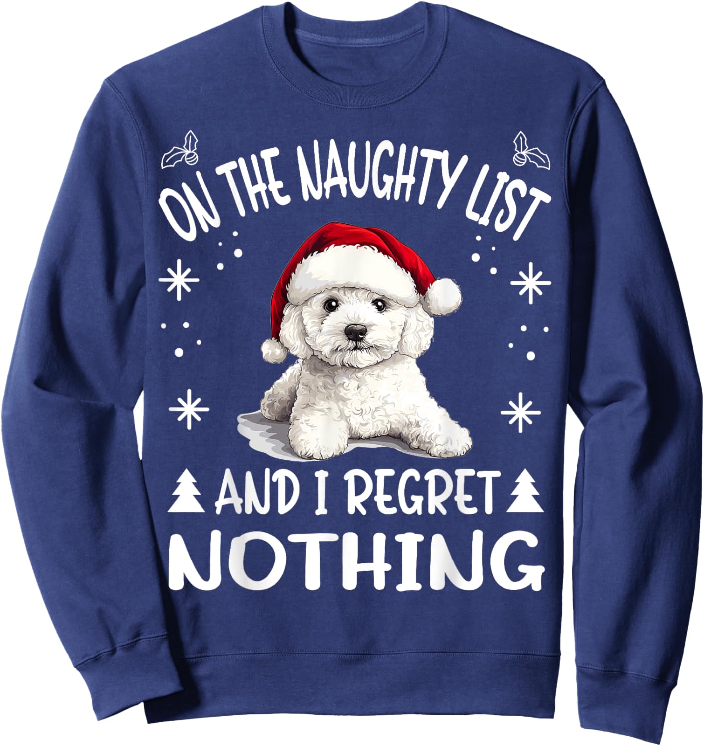 Cute Bichon Frise Dog Christmas On The Naughty List and I Sweatshirt - Sweatshirt | Navy