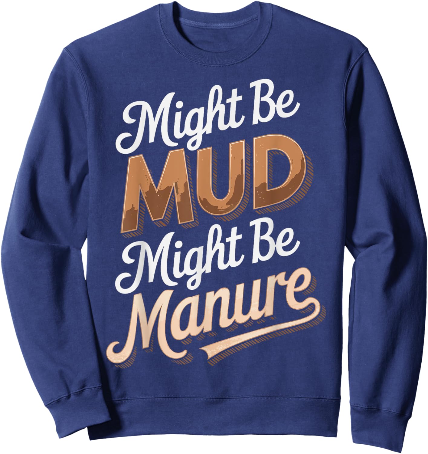 Might Be Mud Might Be Manure Sweatshirt - Sweatshirt | Navy