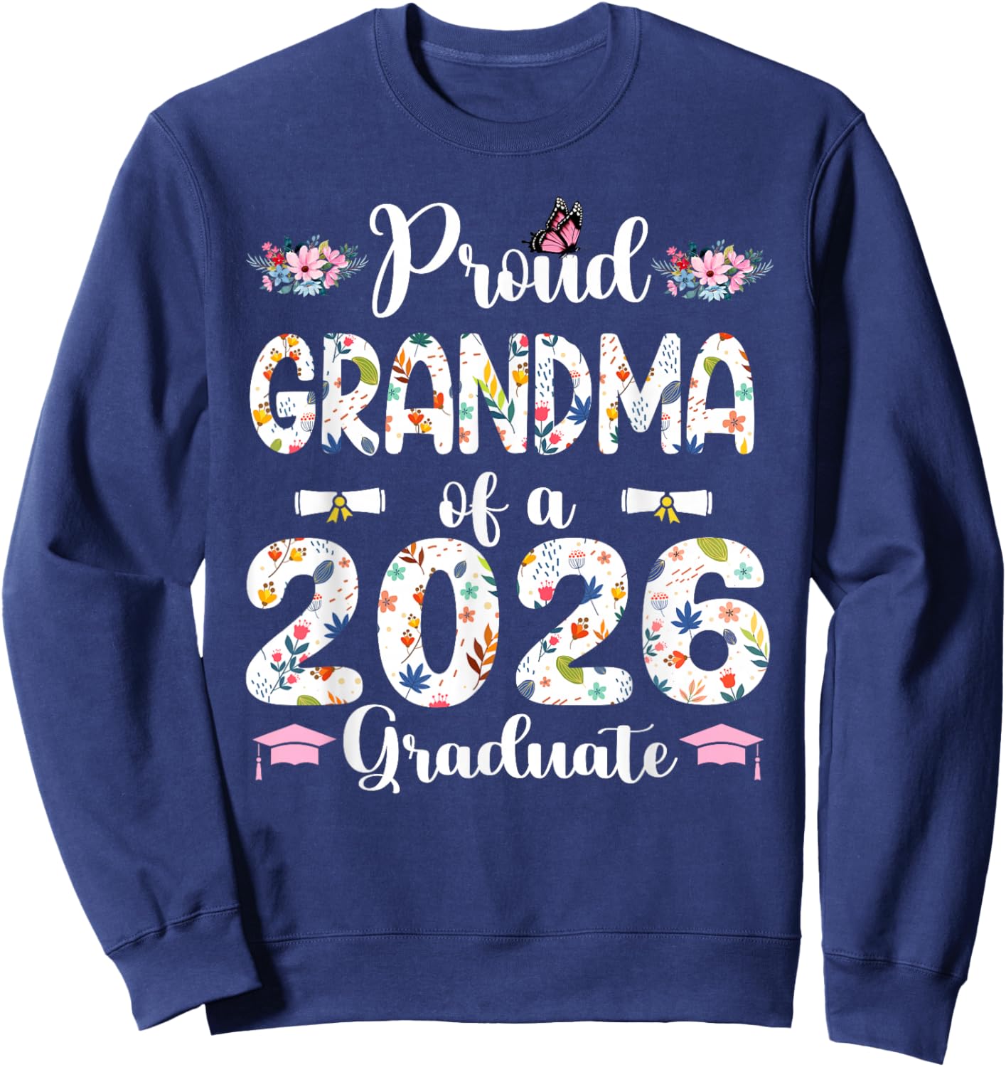 Proud Grandma of A 2026 Graduate Floral Senior Graduation Sweatshirt - Sweatshirt | Navy
