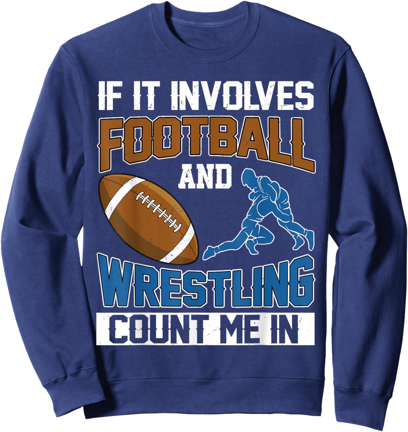 If It Involves Football And Wrestling Count Me In Wrestler Sweatshirt - Sweatshirt | Navy