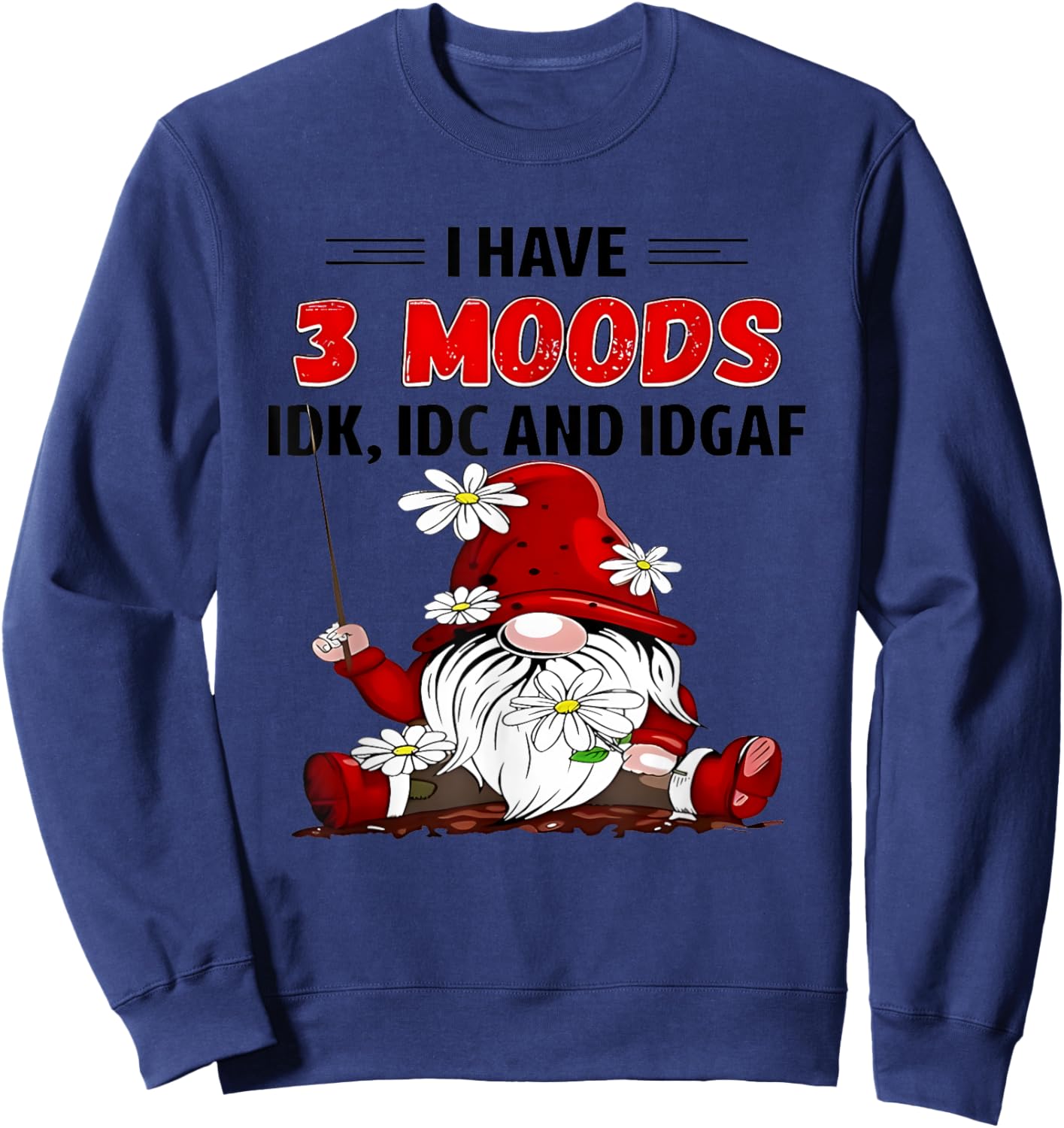 Gnome I have 3 moods IDK IDC and IDGAF Sweatshirt - Sweatshirt | Navy