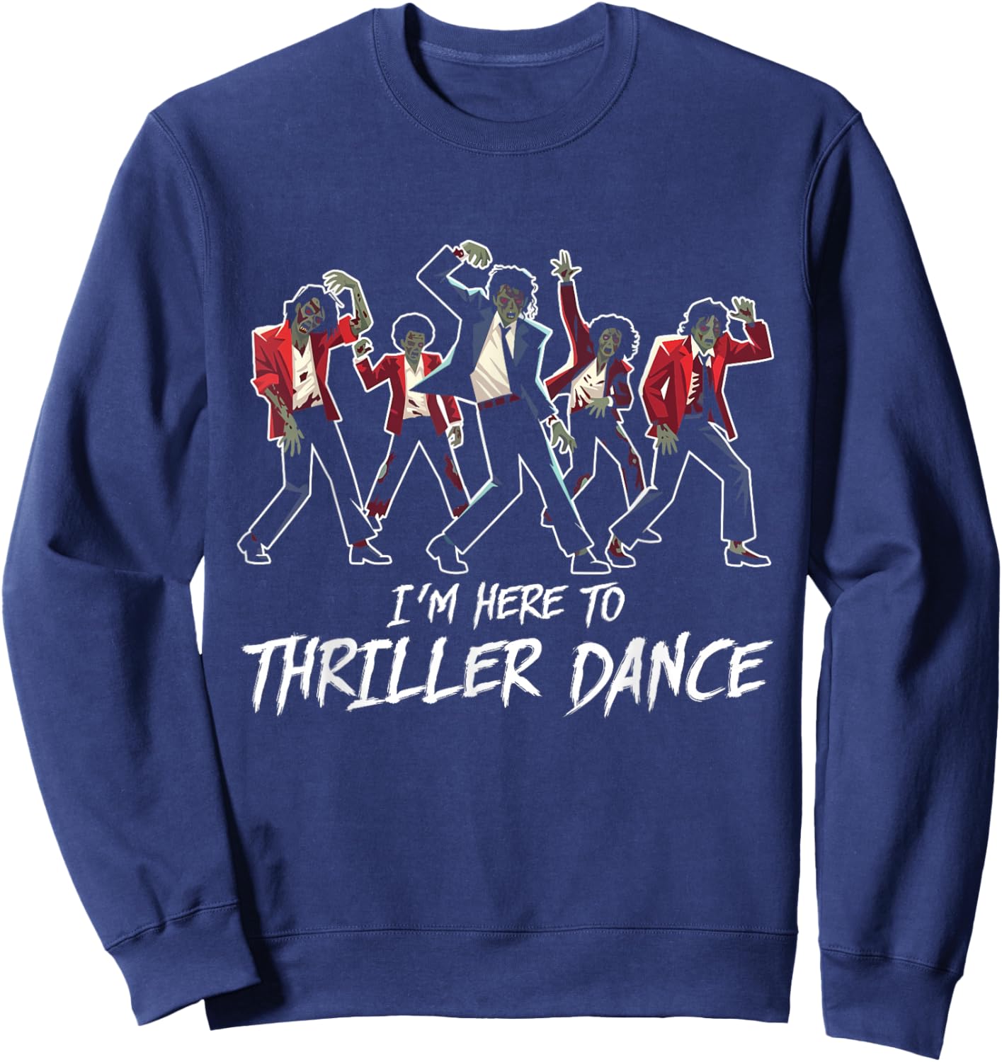 Funny Halloween Zombie Party I'm Just Here to Thriller Dance Sweatshirt - Sweatshirt | Navy