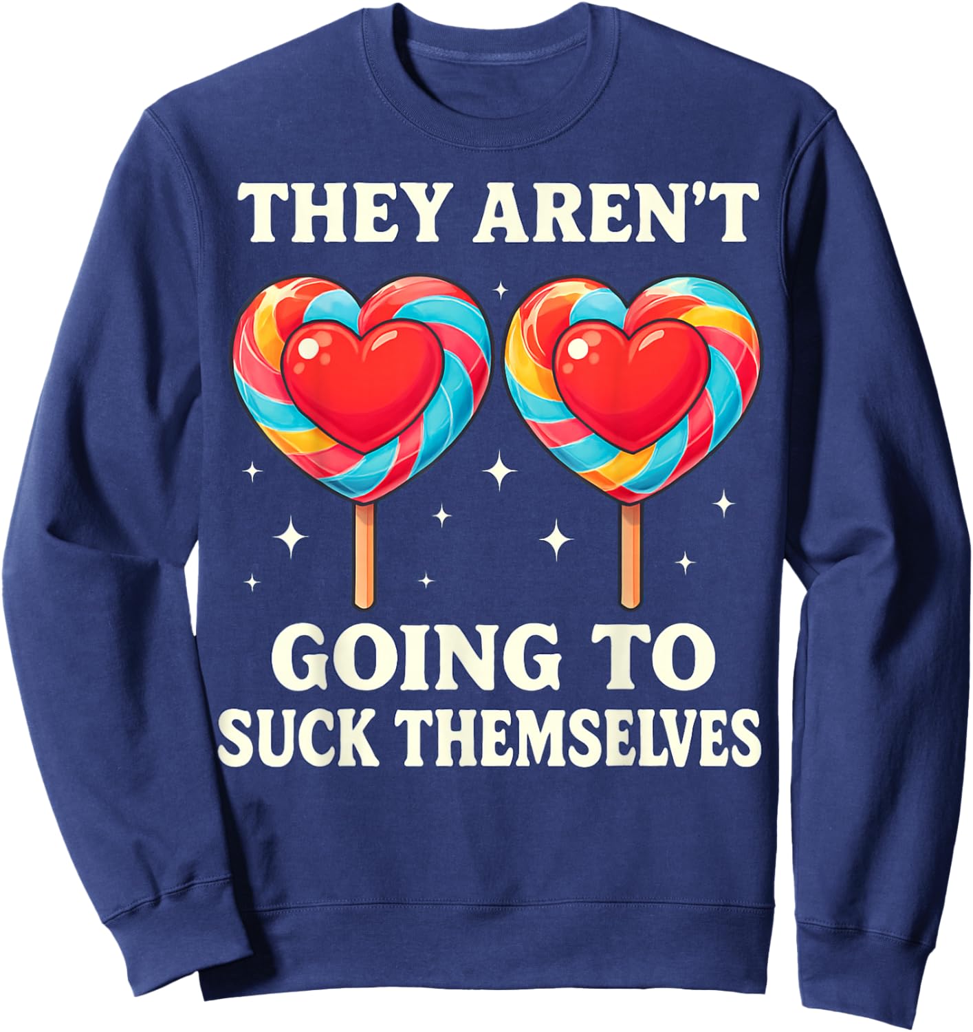 They aren't Going to Suck Themselves Funny Lollipop Design Sweatshirt - Sweatshirt | Navy