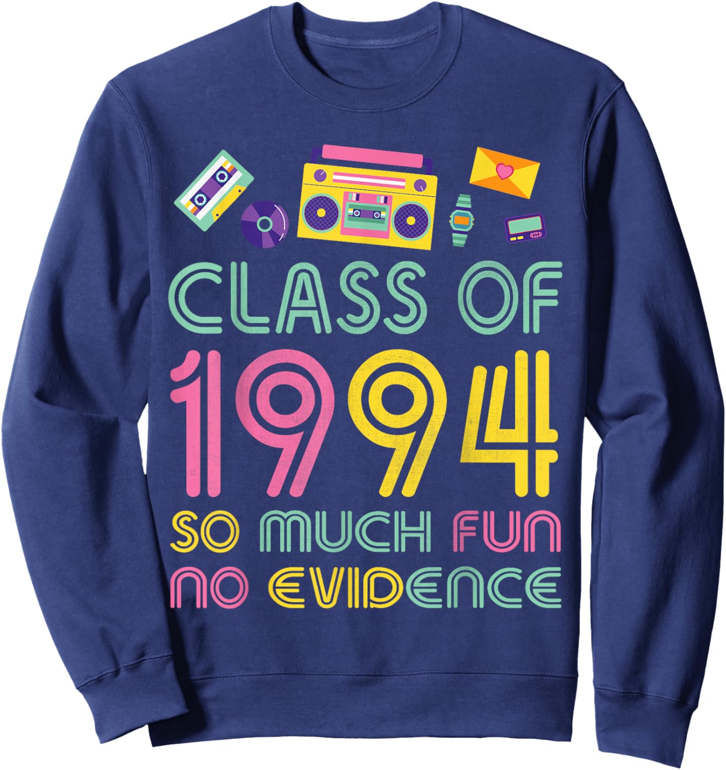 Happy Class Of 1994 So Much Fun No Evidence 30 Years Memory Sweatshirt - Sweatshirt | Navy