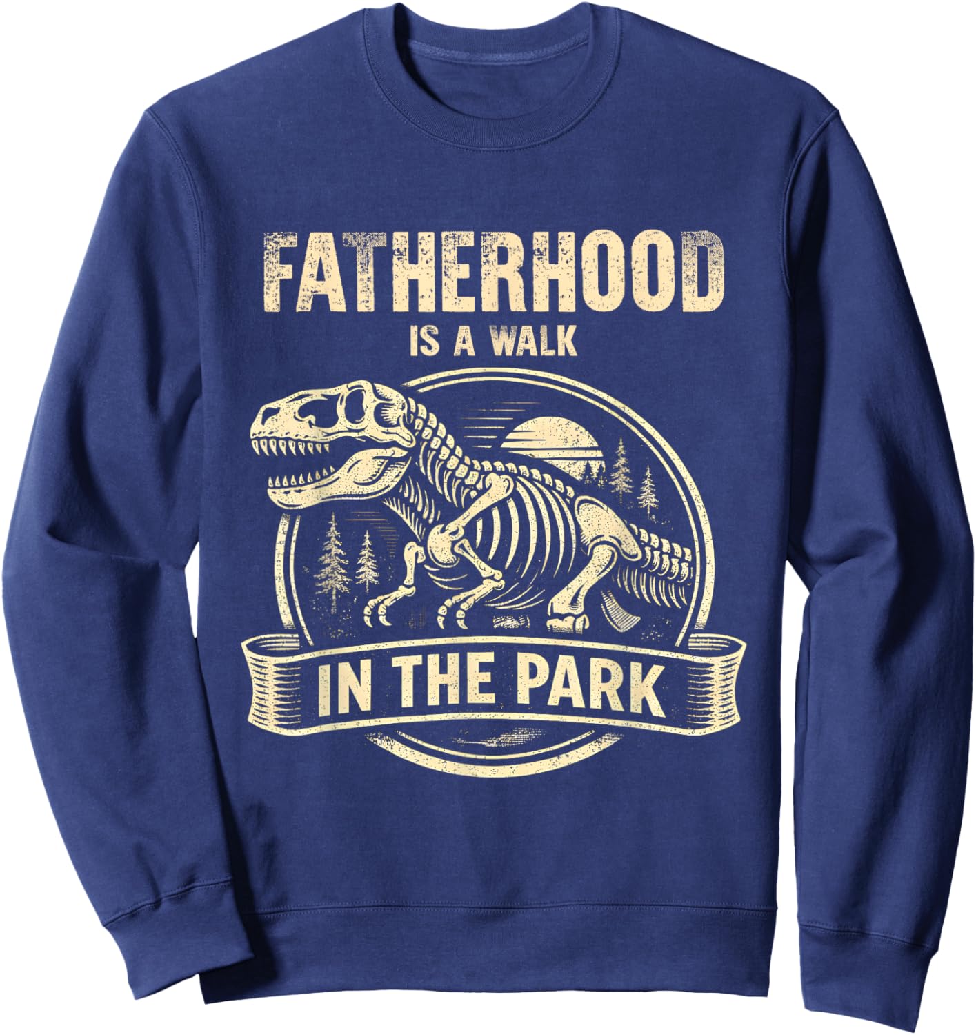 Fatherhood is A Walk in The Park Classic Fathers Day Funny Sweatshirt - Sweatshirt | Navy