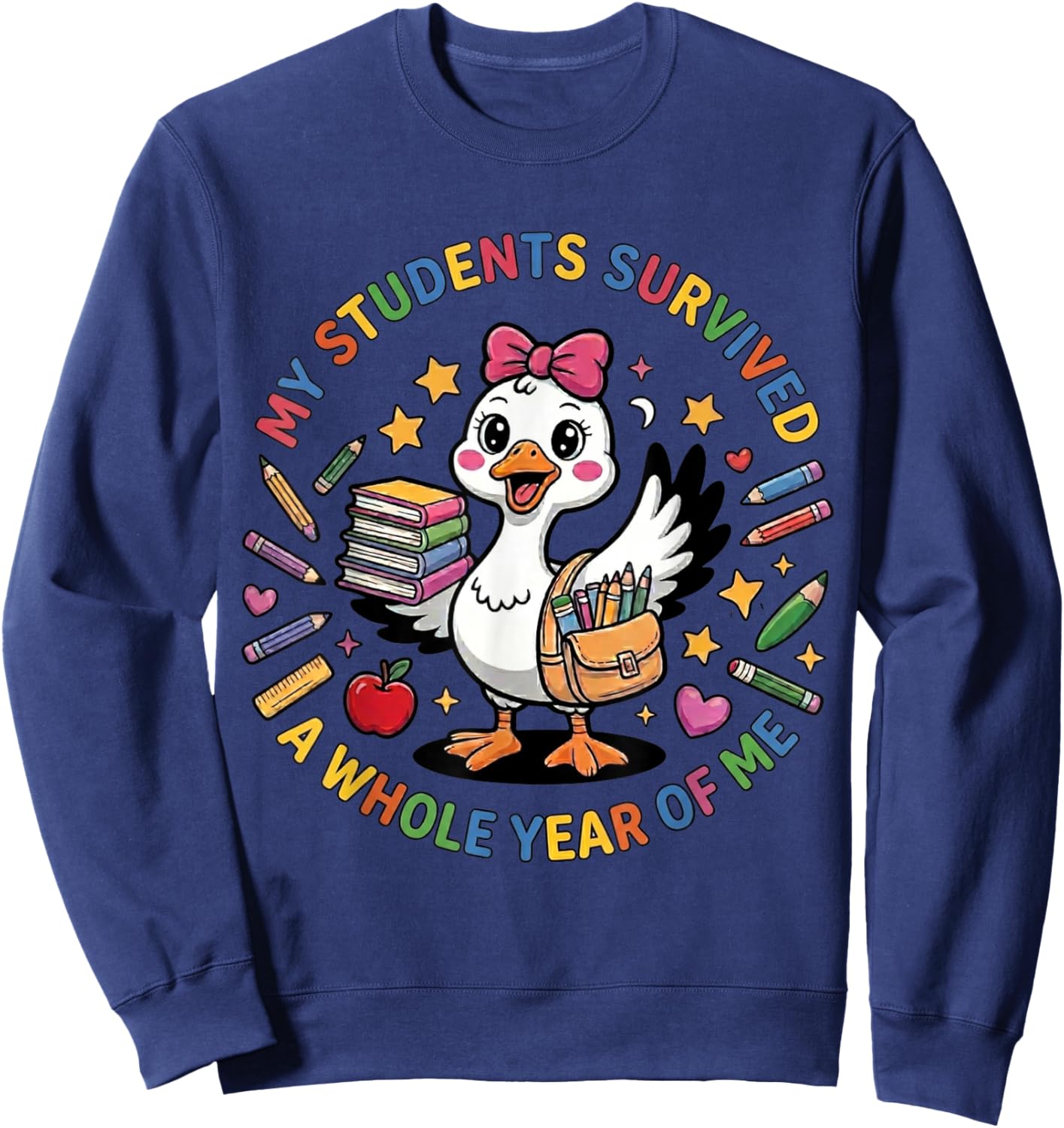My Students Survived A Whole Year of Me Funny Goose Teacher Sweatshirt - Sweatshirt | Navy