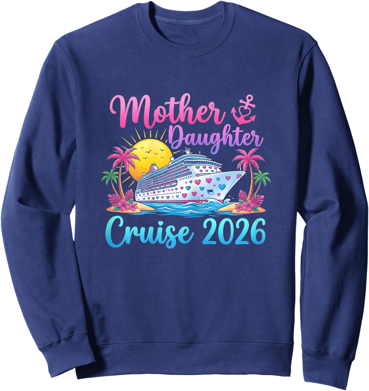 Mother and Daughter Cruising 2026 Women Matching Cruise Sweatshirt - Sweatshirt | Navy