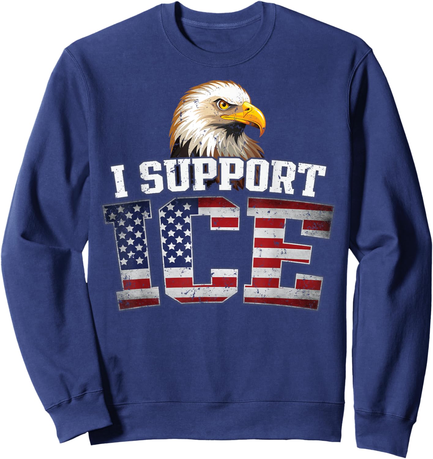 I Support ICE Stand with ICE Border Patrol US Flag Patriotic Sweatshirt - Sweatshirt | Navy