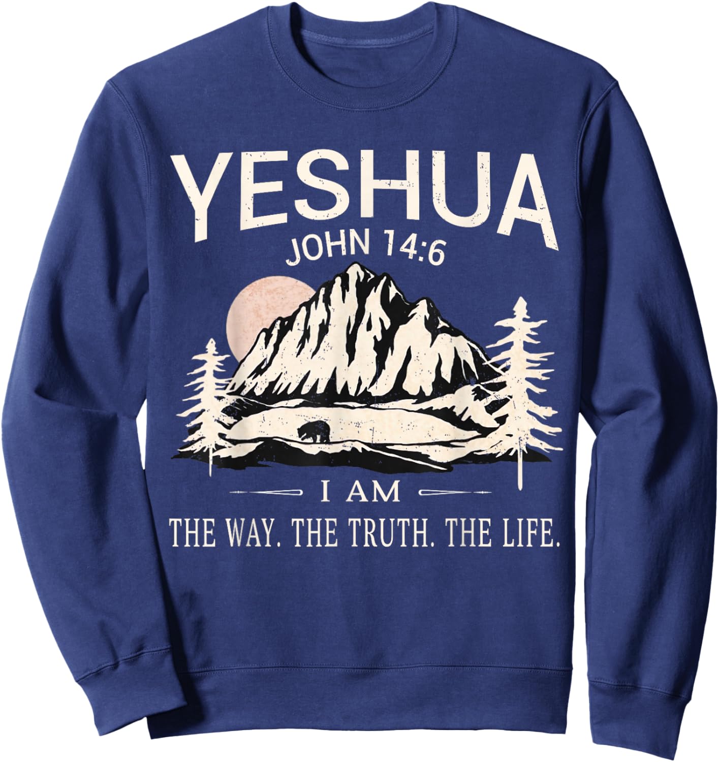 Yeshua Jesus I Am The Way Truth Life Christian Bible Sweatshirt - Sweatshirt | Navy