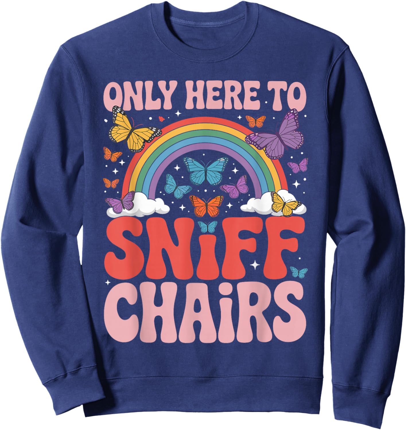 Only Here to Sniff Chairs Funny Embarrassing Humorous Joke Sweatshirt - Sweatshirt | Navy