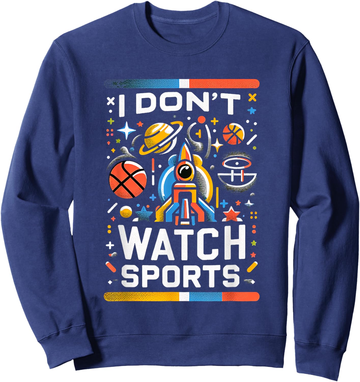I Don't Watch Sports Anti-Sports Humor Sweatshirt - Sweatshirt | Navy