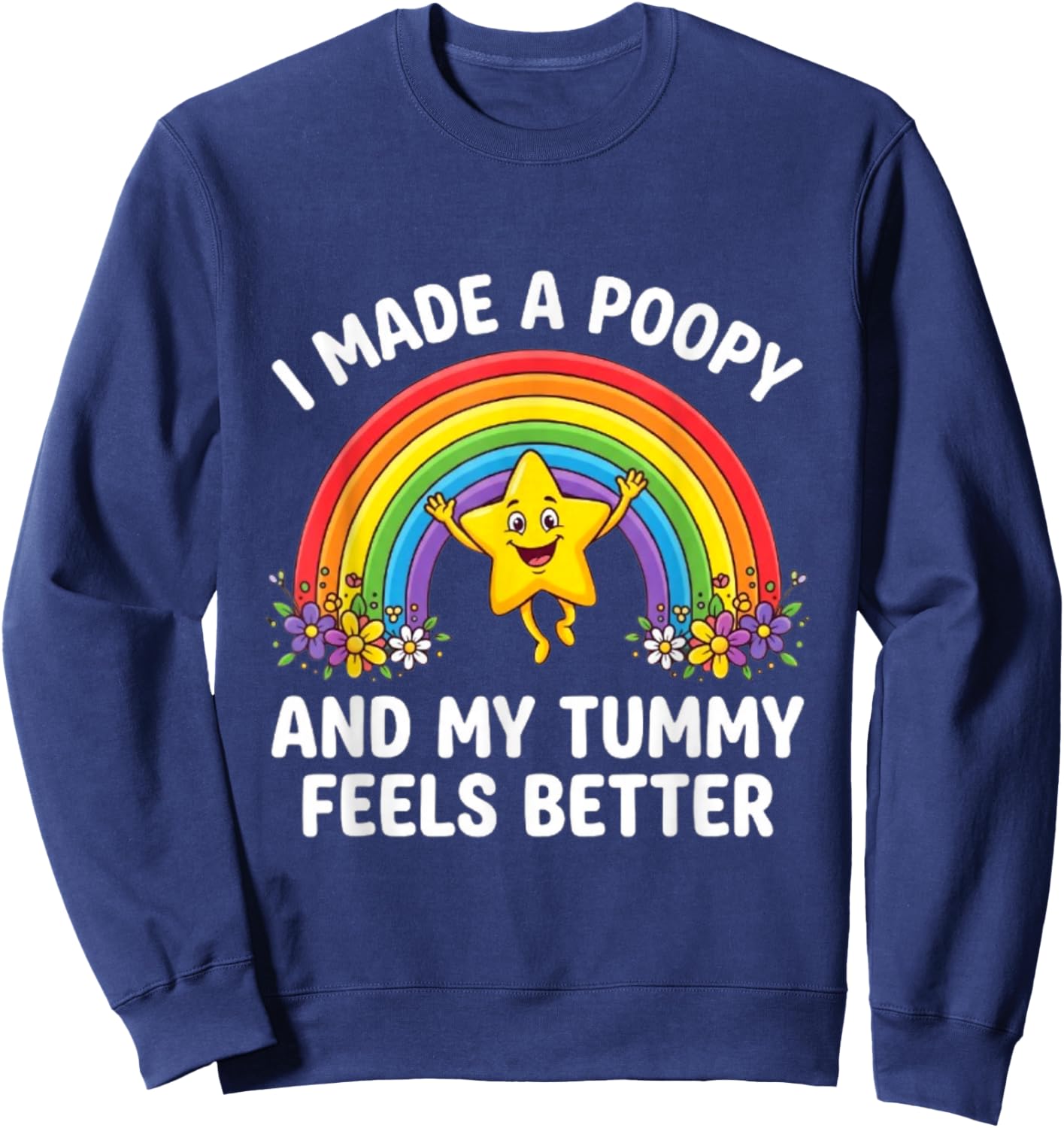I Made A Poopy and My Tummy Feels Better Sweatshirt - Sweatshirt | Navy