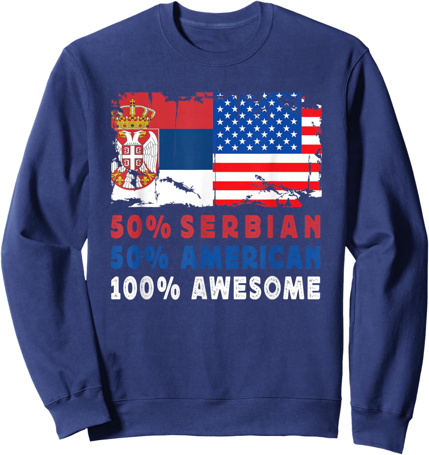 50% Half Serbian Half American 100% Awesome Serbia Flag Sweatshirt - Sweatshirt | Navy
