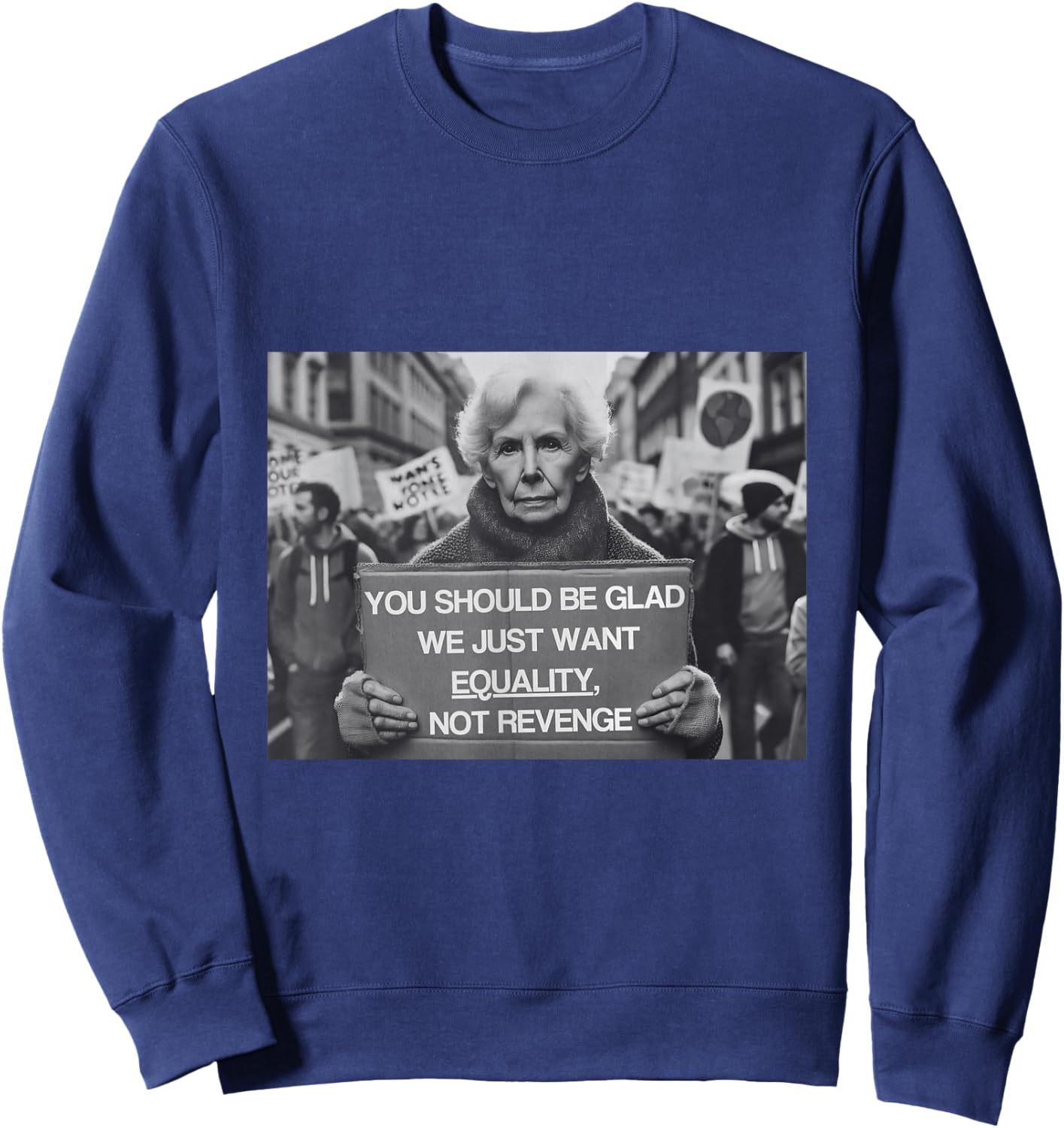 You Should Be Glad We Just Want Equality, Not Revenge , black, S Sweatshirt - Sweatshirt | Navy