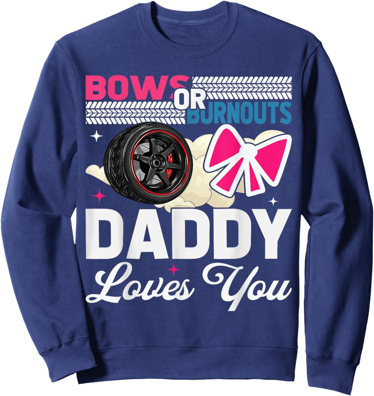 Gender Reveal Dad Est Humor Bows Or Burnouts Daddy Loves You Sweatshirt - Sweatshirt | Navy