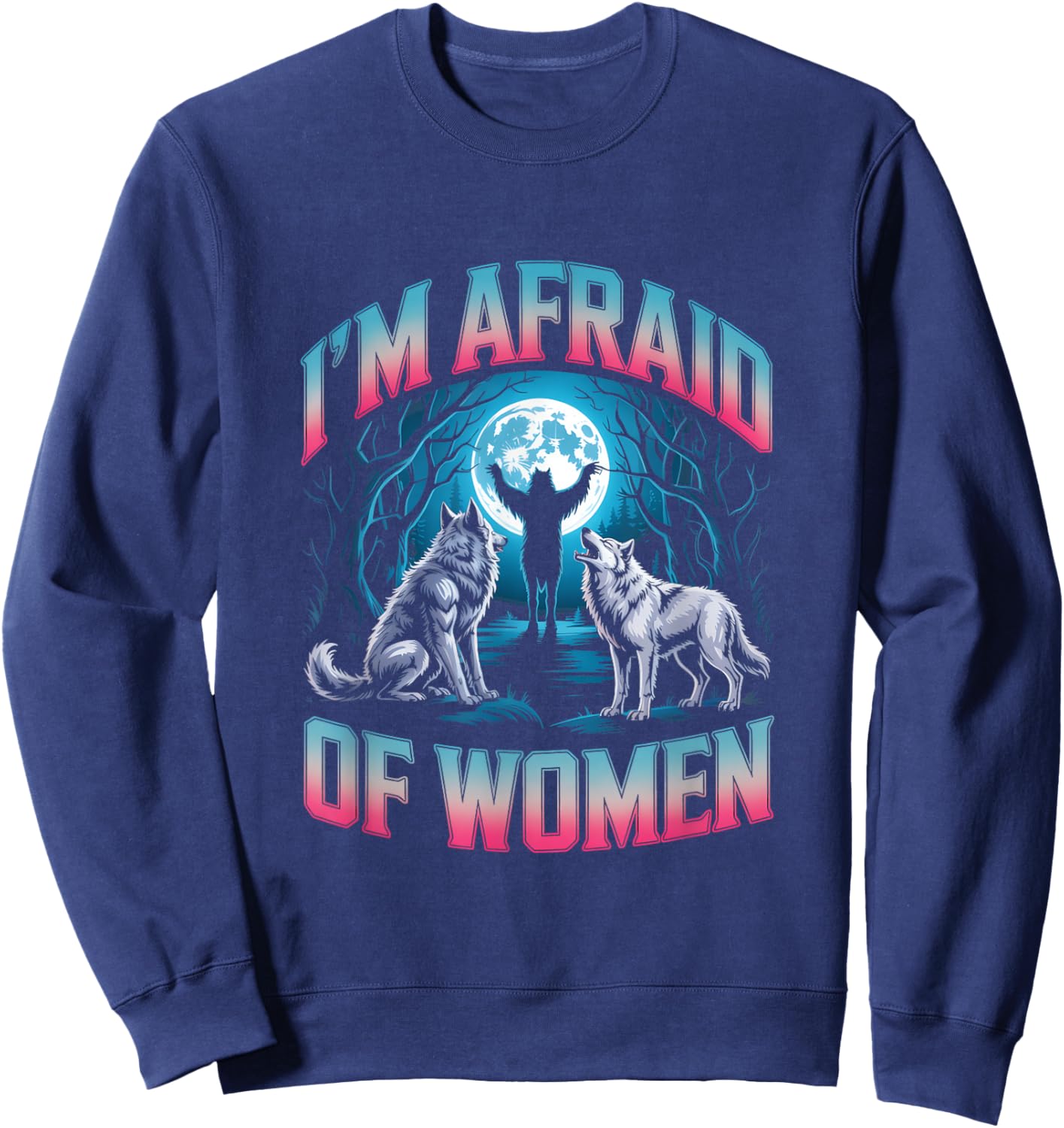 I'm Afraid of Women Unwearable Aduld Humor Bootleg Sweatshirt - Sweatshirt | Navy