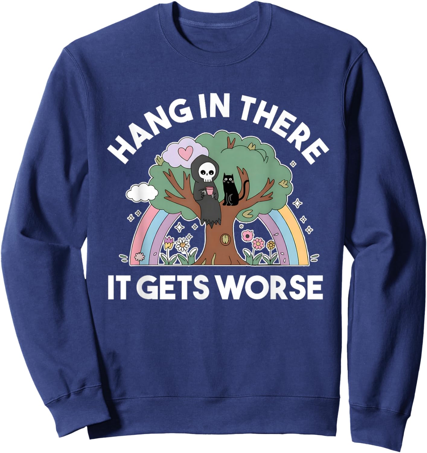 Hang In There It Gets Worse Existential Dread Funny Reaper Sweatshirt - Sweatshirt | Navy
