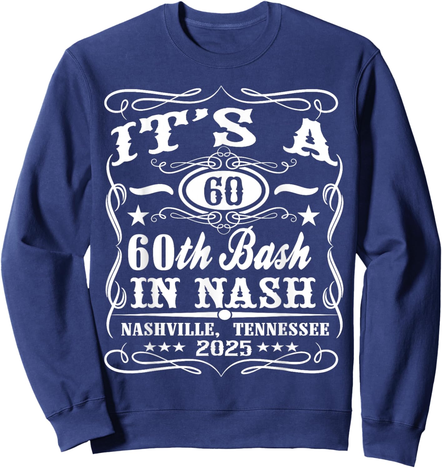 It's A Nashville 60th Birthday Whiskey Theme Sweatshirt - Sweatshirt | Navy
